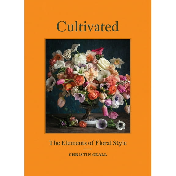 Cultivated : The Elements of Floral Style (Hardcover)