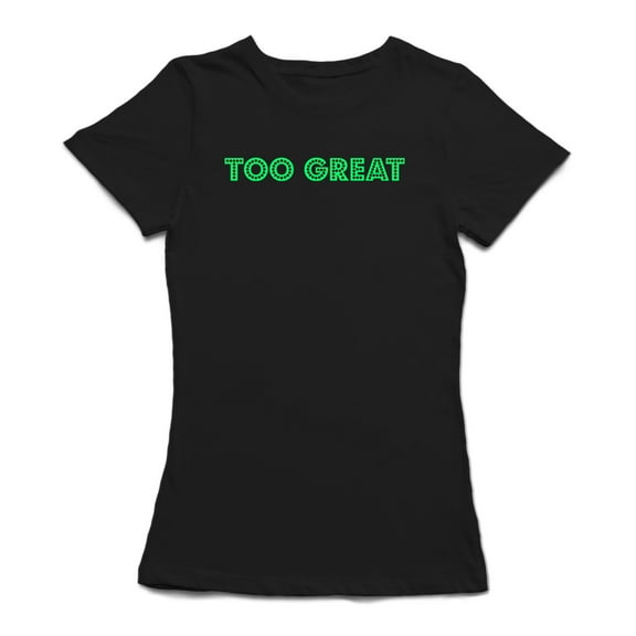 Too Great Quote Design Women Black T-Shirt, Female x-Large