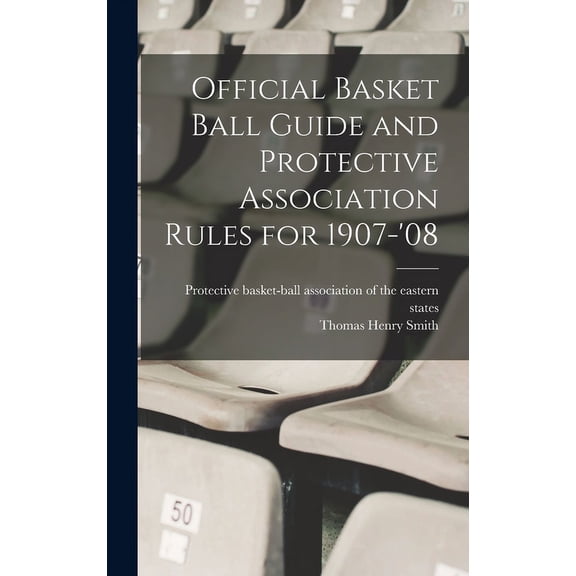 Official Basket Ball Guide and Protective Association Rules for 1907-'08 (Hardcover)