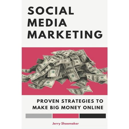 Social Media Marketing : Proven Strategies to Make Big Money Online (Paperback)