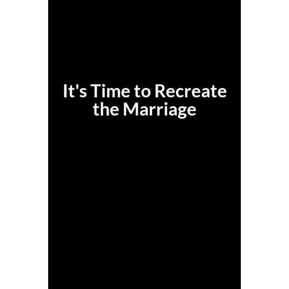 It's time to Recreate Your Marriage: The Depressed African American Husband's Guide to Saving Your Marriage through Text, (Paperback)