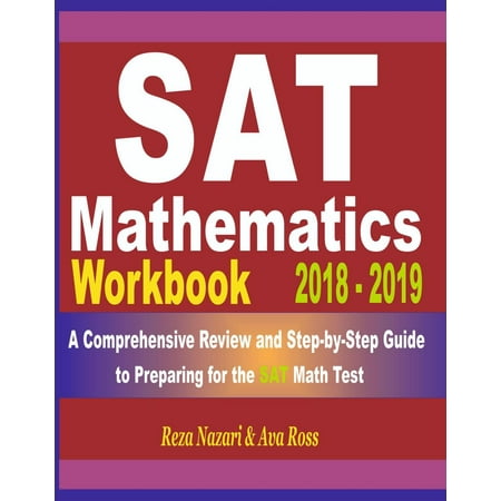 SAT Math Workbook 2018 - 2019: A Comprehensive Review and Step-By-Step Guide to Preparing for the SAT Math -