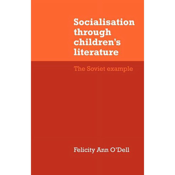 Cambridge Russian, Soviet and Post-Sovie Socialisation Through Children's Literature: The Soviet Example, Book 25, (Paperback)