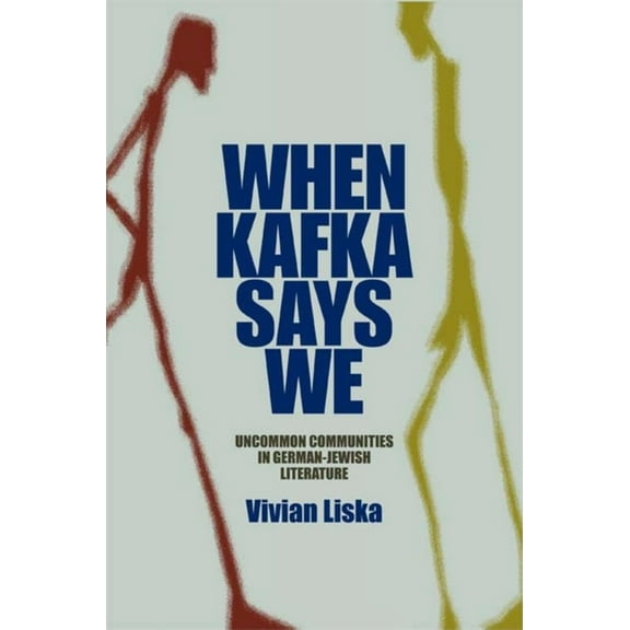 Helen and Martin Schwartz Lectures in Je When Kafka Says We: Uncommon Communities in German-Jewish Literature, (Hardcover)