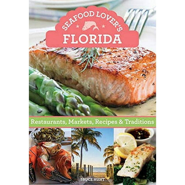 Seafood Lover''s Florida: Restaurants, Markets, Recipes & Traditions