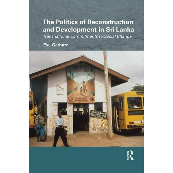 Routledge/Edinburgh South Asian Studies The Politics of Reconstruction and Development in Sri Lanka: Transnational Commitments to Social Change, (Paperback)