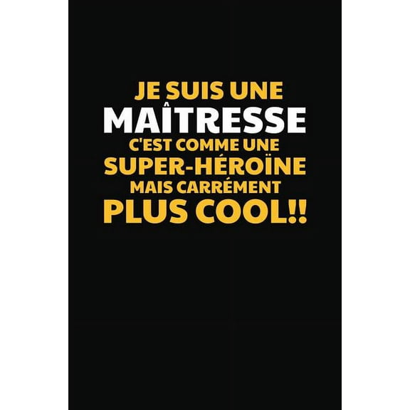Je Suis Une Maîtresse C'est Comme Une Super-Héroïne Mais Carrément Plus Cool! (Paperback)