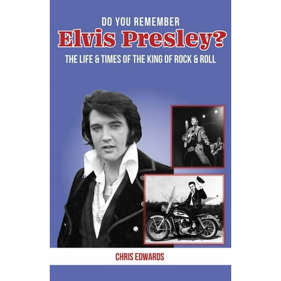 Do You Remember...? Do You Remember Elvis Presley?: The Life and Times of the King of Rock & Roll, (Paperback)