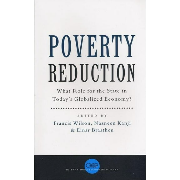 International Studies in Poverty Researc Poverty Reduction: What Role for the State in Today's Globalized Economy, (Paperback)