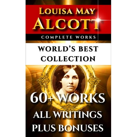 Louisa May Alcott Complete Works – World’s Best Collection -