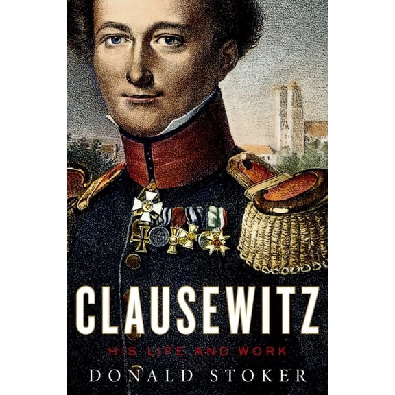 Clausewitz: His Life and Work, (Hardcover)