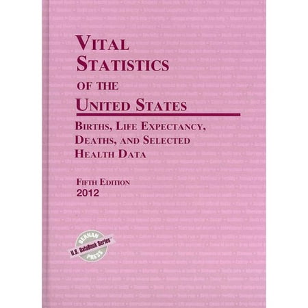 Vital Statistics of the United States 2012: Births, Life Expectancy, Deaths, and Selected Health Data