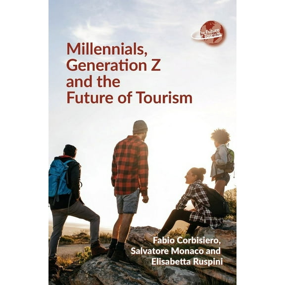 Future of Tourism Millennials, Generation Z and the Future of Tourism, Book 7, (Hardcover)