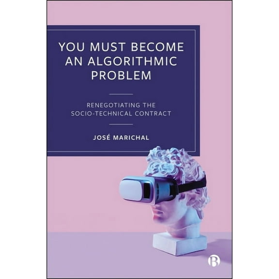 You Must Become an Algorithmic Problem: Renegotiating the Socio-Technical Contract, (Hardcover)