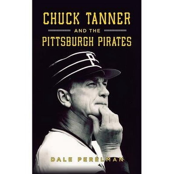 Chuck Tanner and the Pittsburgh Pirates (Hardcover)