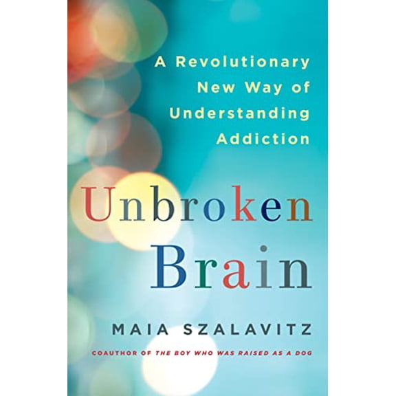 Pre-Owned Unbroken Brain: A Revolutionary New Way of Understanding Addiction (Hardcover) 1250055822 9781250055828