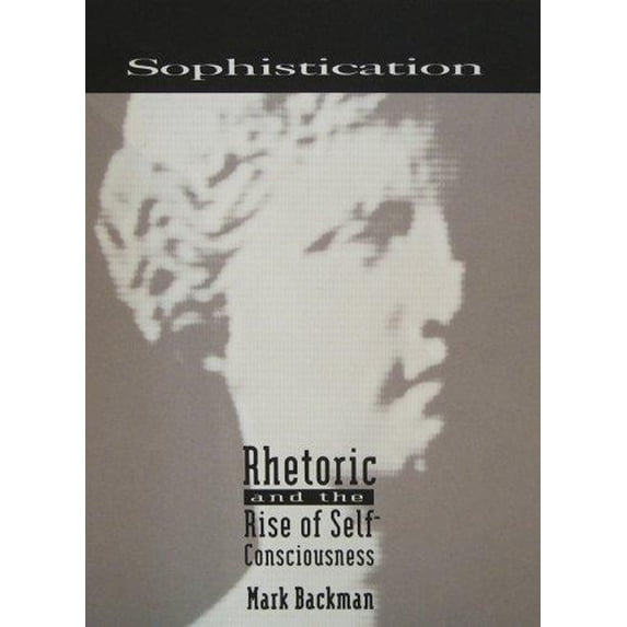 Pre-Owned Sophistication: Rhetoric & the Rise of Self-Consciousness (Hardcover) 0918024919 9780918024916