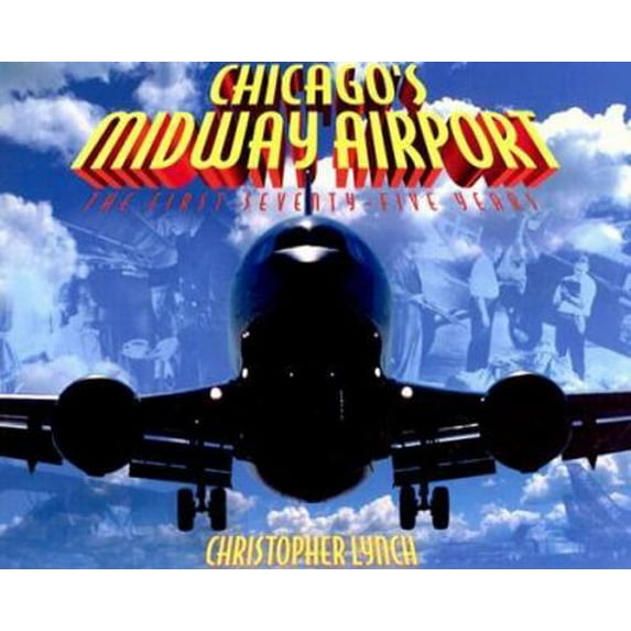 Pre-Owned Chicago's Midway Airport: The First Seventy-Five Years (Paperback) 1893121186 9781893121188