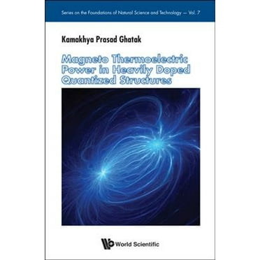 The Foundations of Natural Science and Technology: Magneto Thermoelectric Power in Heavily Doped Quantized Structures (Hardcover)