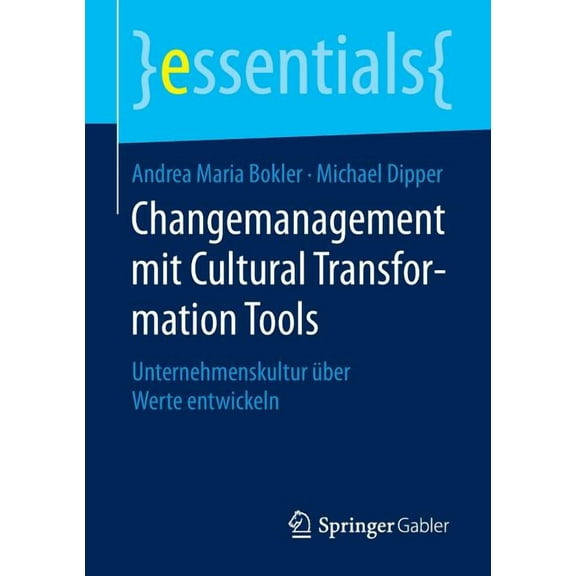 Essentials Changemanagement Mit Cultural Transformation Tools: Unternehmenskultur Über Werte Entwickeln, (Paperback)