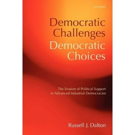 Democratic Challenges, Democratic Choices: The Erosion of Political Support in Advanced Industrial Democracies