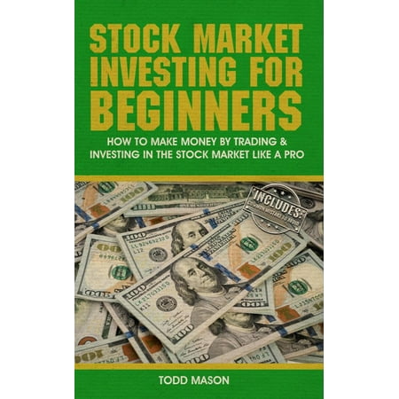 Stock Market Investing For Beginners: How to Make Money by Trading & Investing in The Stock Market Like a Pro -