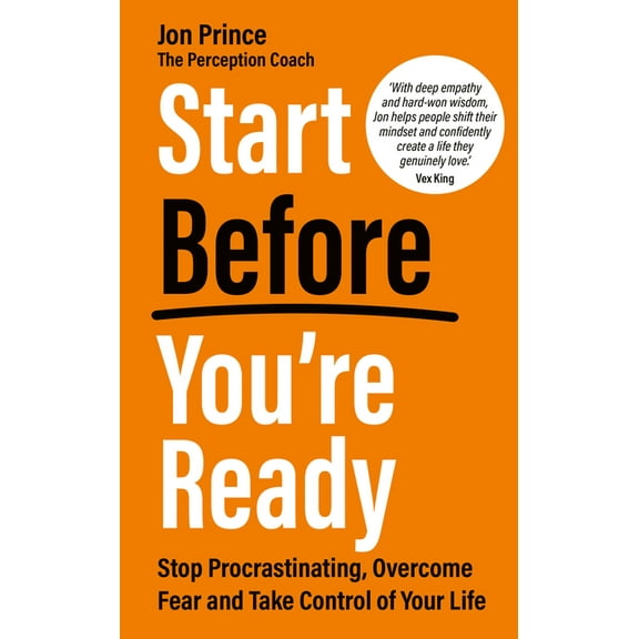 Start Before You're Ready: Stop Procrastinating, Overcome Fear and Take Control of Your Life, (Paperback)