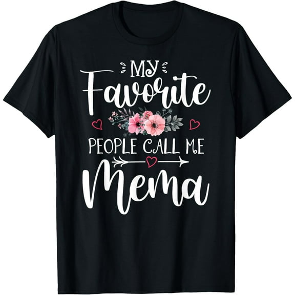 My Favorite People Call Me Mema Funny Floral Mother's Day T-ShirtMen and women can wear, black T-shirts, gifts. Age: M,L，XL 2XL, 3XL, 328XL