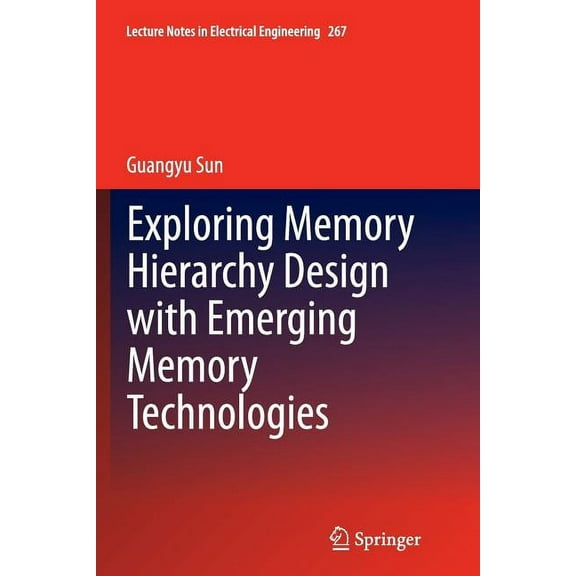 Lecture Notes in Electrical Engineering Exploring Memory Hierarchy Design with Emerging Memory Technologies, Book 267, (Paperback)
