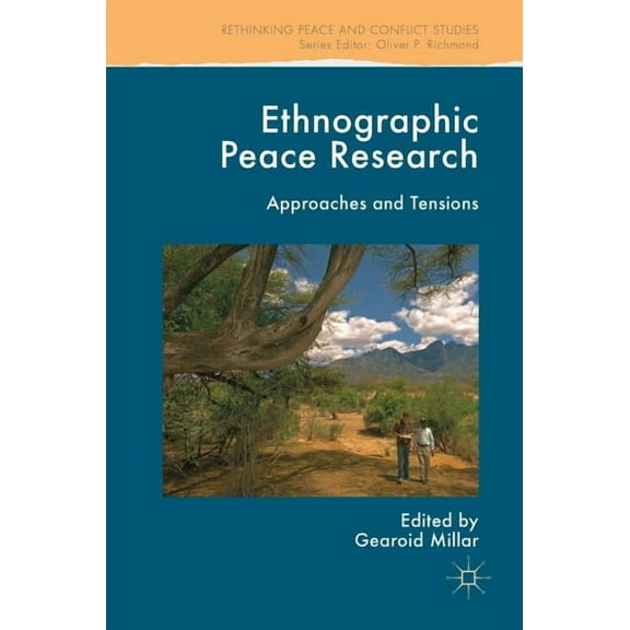 Rethinking Peace and Conflict Studies Ethnographic Peace Research: Approaches and Tensions, (Hardcover)