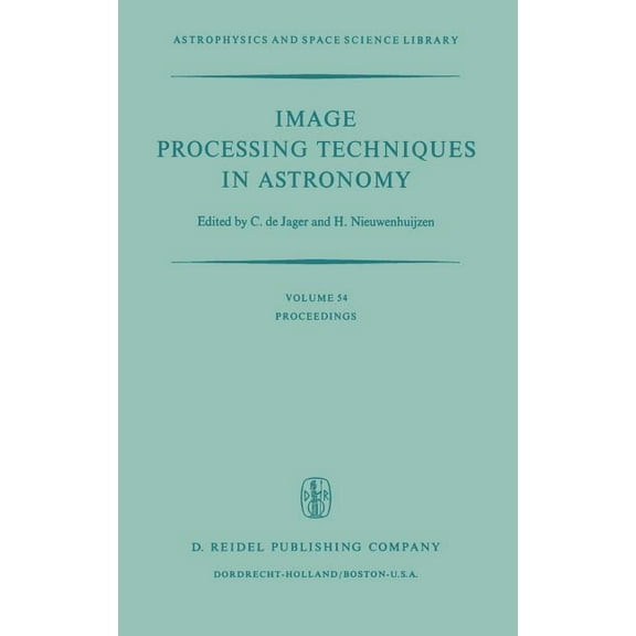 Astrophysics and Space Science Library Image Processing Techniques in Astronomy: Proceedings of a Conference Held in Utrecht on March 25-27, 1975, Book 54, (Hardcover)
