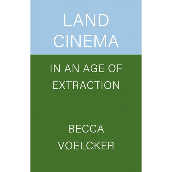Land Cinema in an Age of Extraction, (Paperback)