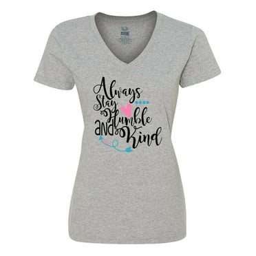 Inktastic Always Stay Humble and Kind Women's V-Neck T-Shirt