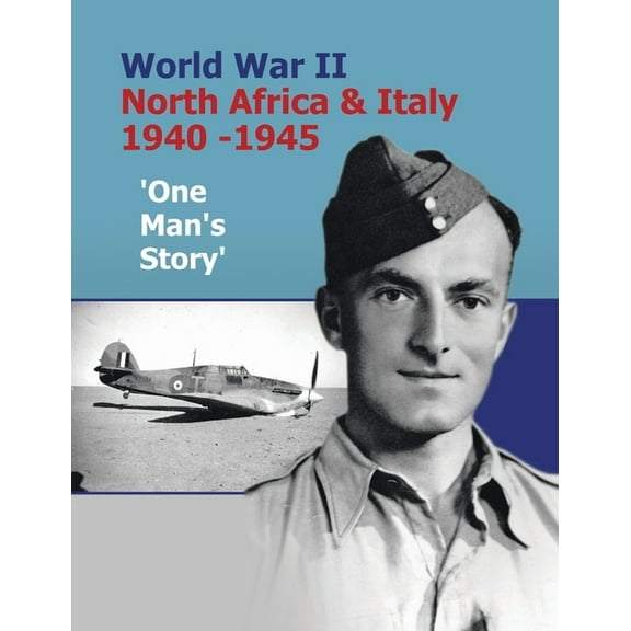 World War Ii North Africa & Italy 1940 -1945 'One Man's Story' (Paperback)
