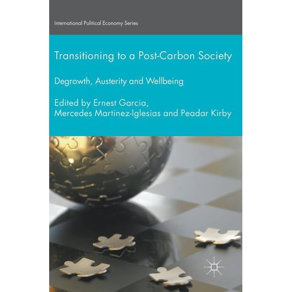 International Political Economy Transitioning to a Post-Carbon Society: Degrowth, Austerity and Wellbeing, (Hardcover)