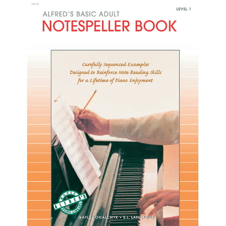Alfred's Basic Adult Piano Course: Alfred's Basic Adult Piano Course Notespeller, Bk 1: Carefully Sequenced Examples Designed to Reinforce Note Reading Skills for a Lifetime of Piano Enjoyment (Paperb