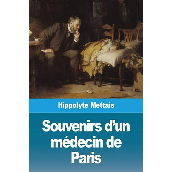 Souvenirs d'un médecin de Paris, (Paperback)