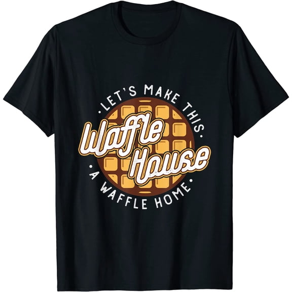 Women Funny Lets Make This Waffle Houses A Waffle Home Waffles T-Shirt Black Tee