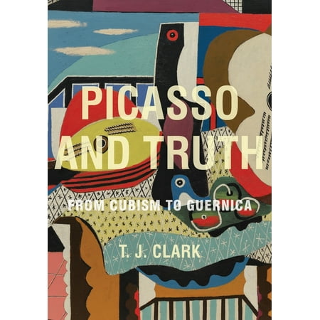 Picasso and Truth: From Cubism to Guernica (Hardcover)