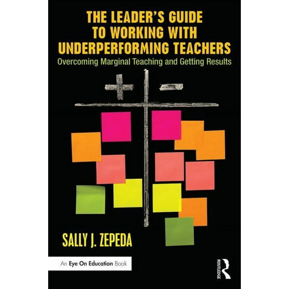 The Leader's Guide to Working with Underperforming Teachers: Overcoming Marginal Teaching and Getting Results, (Paperback)
