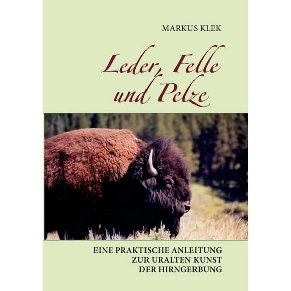Leder, Felle und Pelze: Eine praktische Anleitung zur uralten Kunst der Hirngerbung, (Paperback)