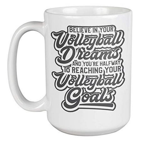 Believe In Your Volleyball Dreams & You're Halfway To Reaching Your Volleyball Goals. Quotes Coffee & Tea Gift Mug Cup For Sporty Daughter, Sports Lover Mom, Player Best Friend & Team Players (Best Volleyball Uniform Design)