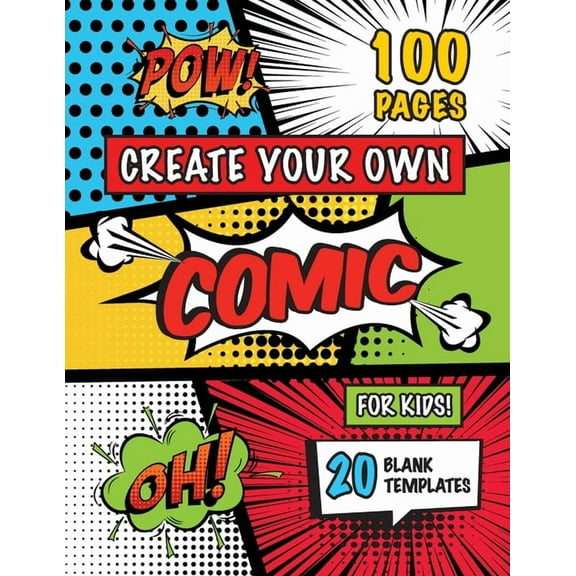 Create Your Own Comic for Kids (Ages 4-8, 8-12): (100 Pages) Draw Your Own Comics with a Variety of 20 Blank Templates!, (Paperback)