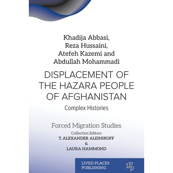 Forced Migration Studies Displacement of the Hazara People of Afghanistan: Complex Histories, (Paperback)
