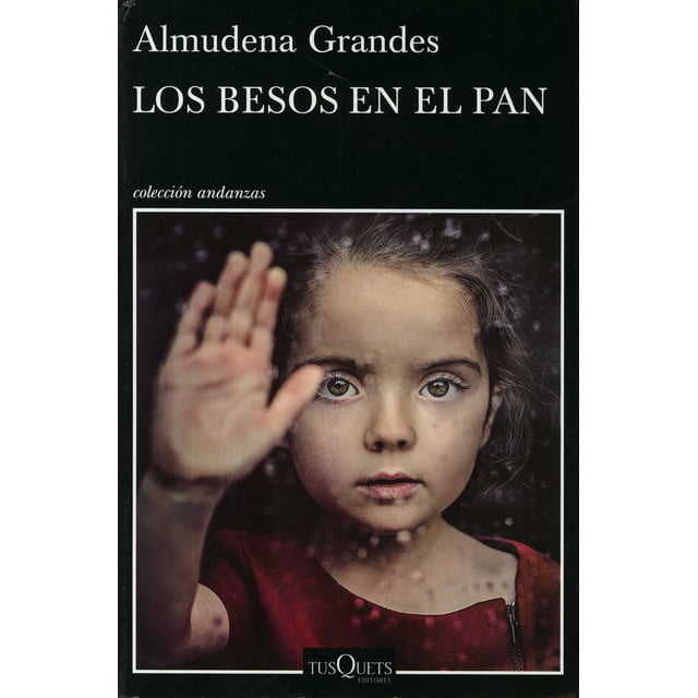 LOS BESOS EN EL PAN TUSQUETS MEXICO ALMUDENA GRANDES