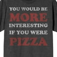 thumbnail image 2 of You Would Be More Interesting If You Were Pizza Crew Neck Short Sleeve Charcoal Heather Men's T-shirt, 2 of 4