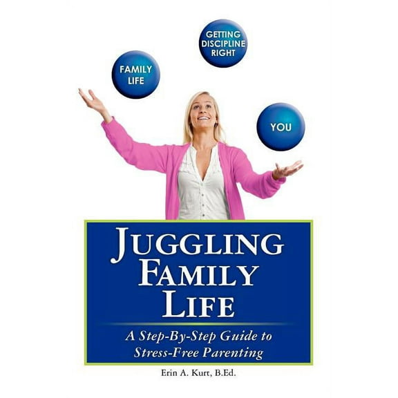 Juggling Family Life: A Step-By-Step Guide to Stress-Free Parenting