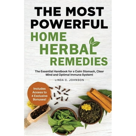 Home Herbal Remedy Books The Most Powerful Home Herbal Remedies: The Essential Handbook for a Calm Stomach, Clear Mind and Optimal Immune System!, Book 1, (Paperback)
