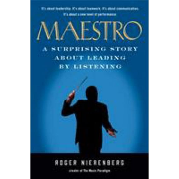 Pre-Owned Maestro: A Surprising Story about Leading by Listening (Hardcover) 1591842883 9781591842880