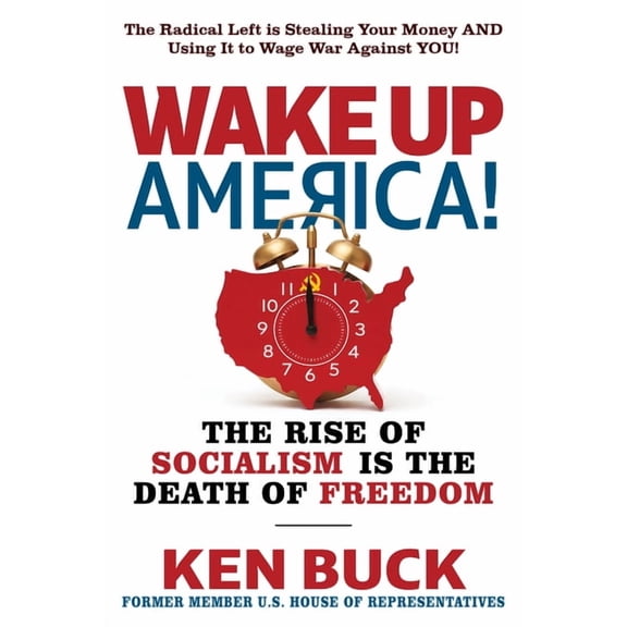 Wake Up, America!: The Rise of Socialism Is the Death of Freedom, (Hardcover)